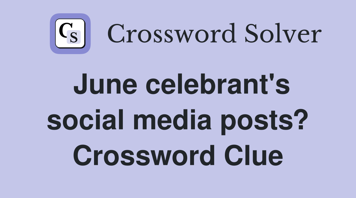 June celebrant s social media posts? Crossword Clue Answers